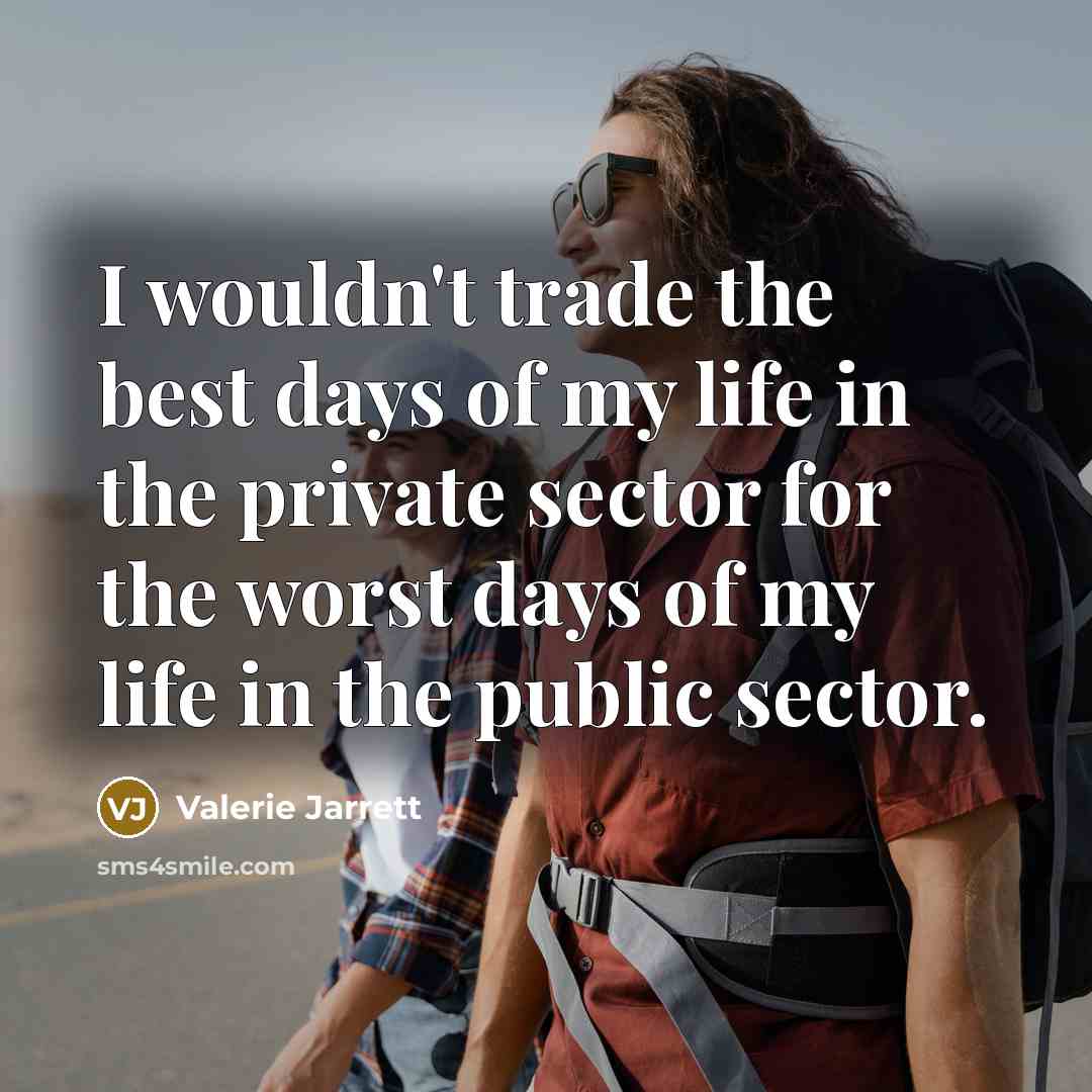 “I wouldn't trade the best days of my life in…” quote by Valerie Jarrett