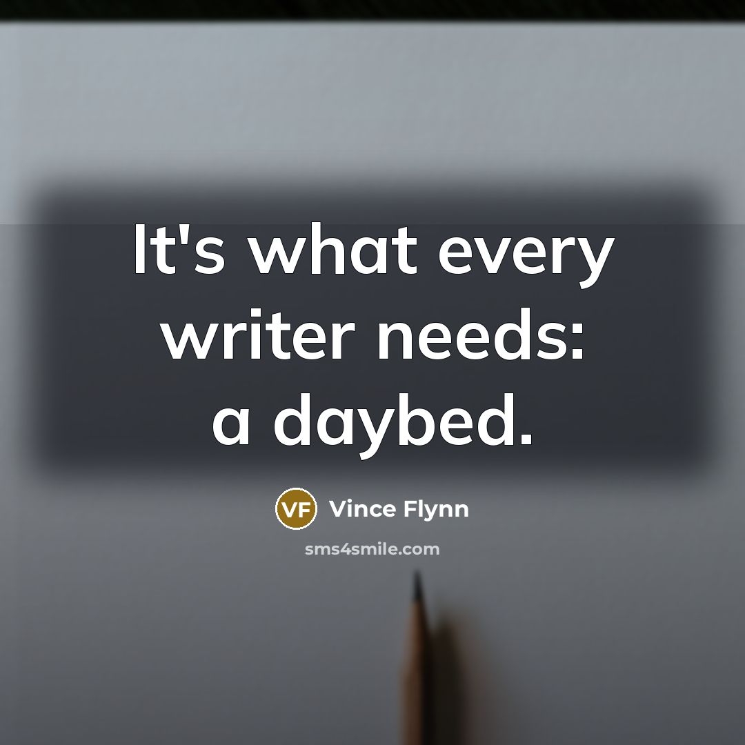 “It's what every writer needs: a daybed.…” quote by Vince Flynn