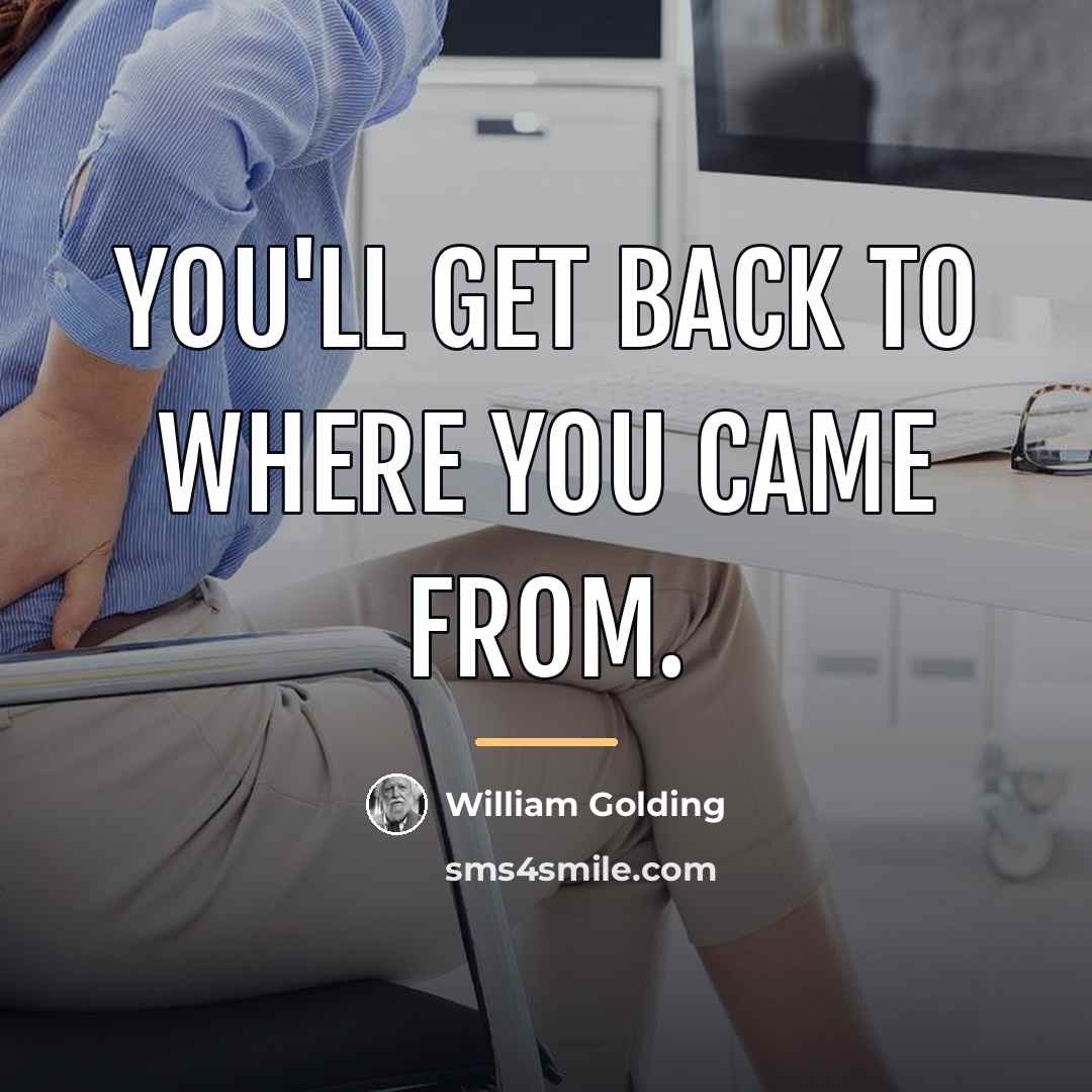 “You'll get back to where you came from.…” quote by William Golding