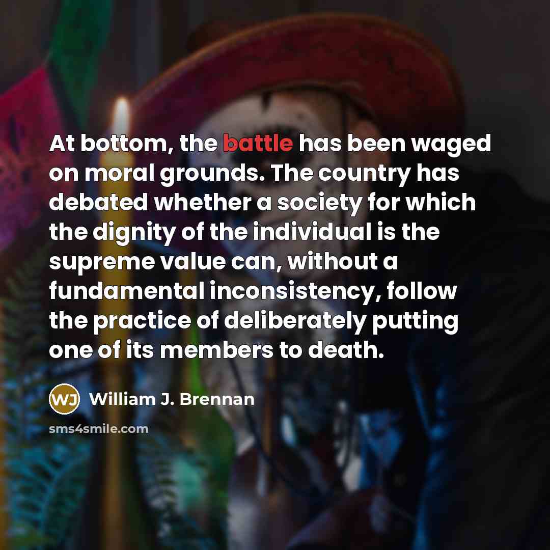 “At bottom, the battle has been waged on moral grounds.…” quote by William J. Brennan