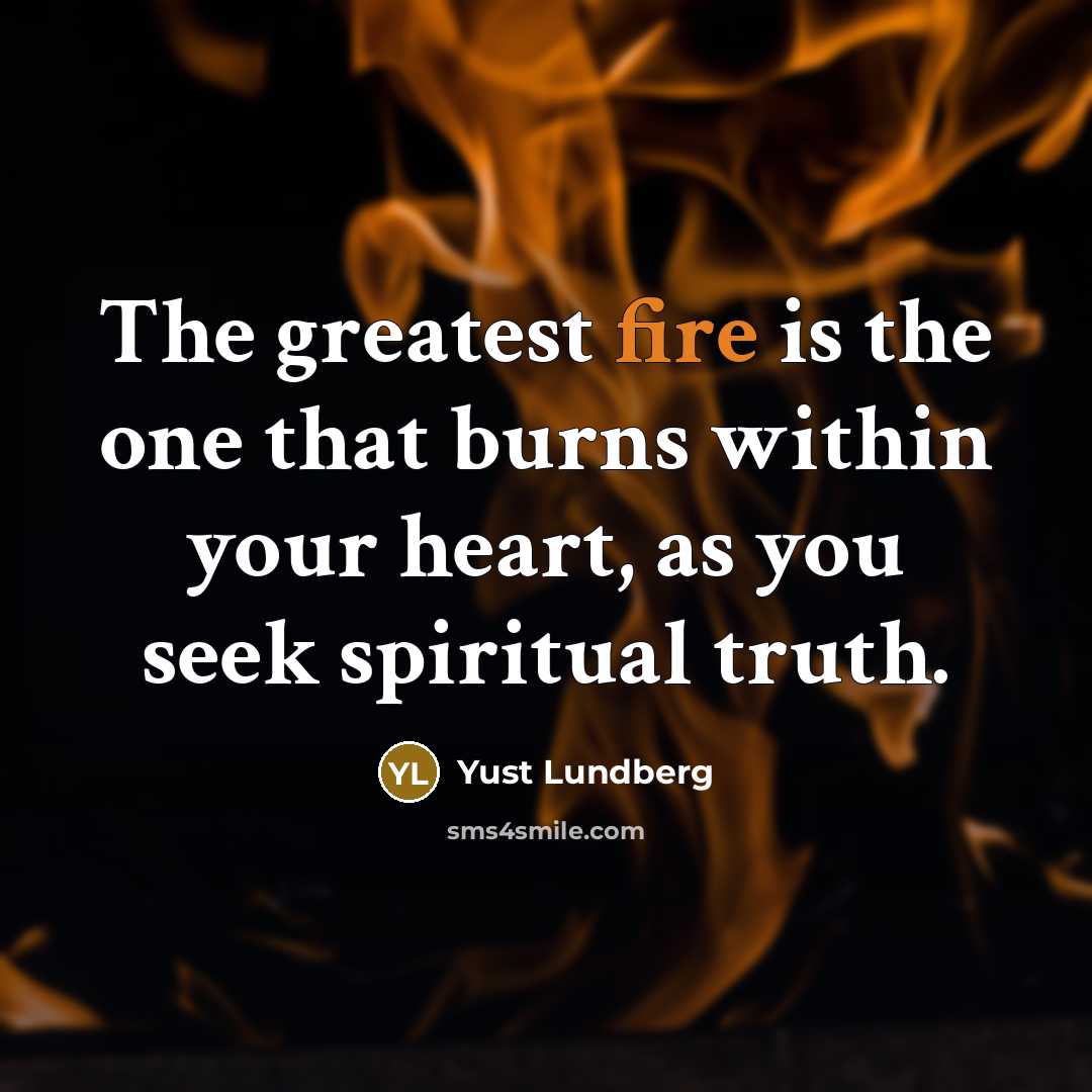 “The greatest fire is the one that burns within your…” quote by Yust Lundberg