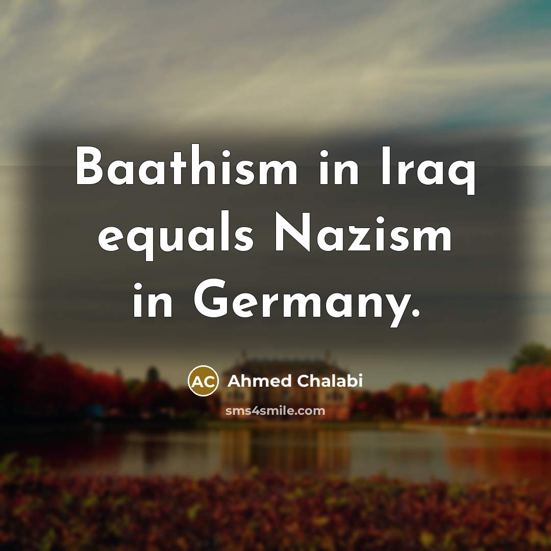 “Baathism in Iraq equals Nazism in Germany.…” quote by Ahmed Chalabi