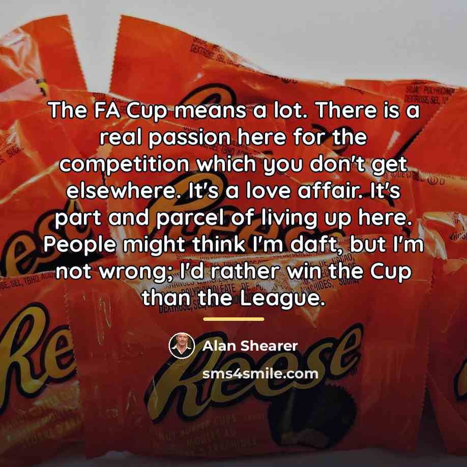 “The FA Cup means a lot. There is a real…” quote by Alan Shearer
