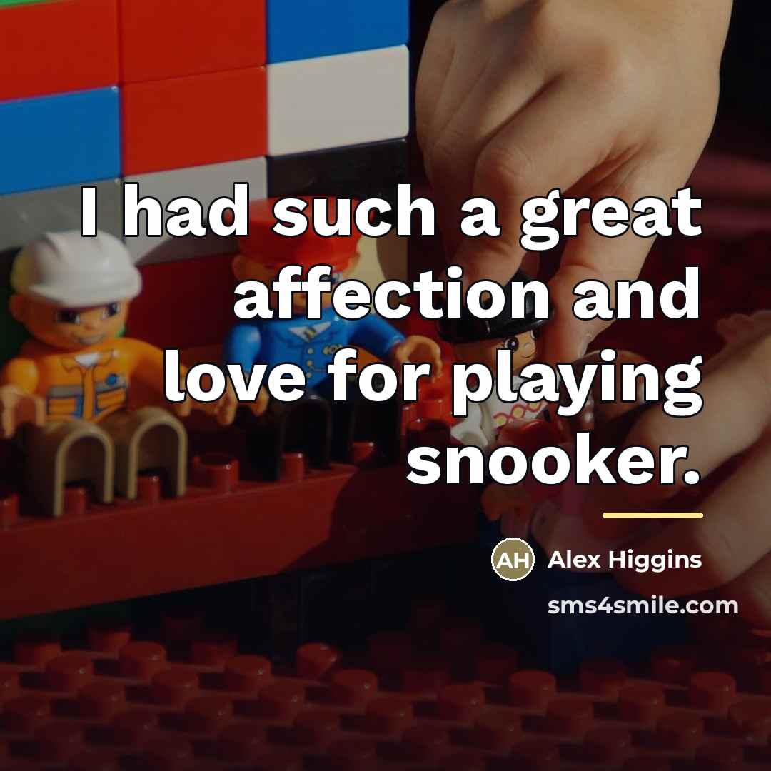 “I had such a great affection and love for playing…” quote by Alex Higgins