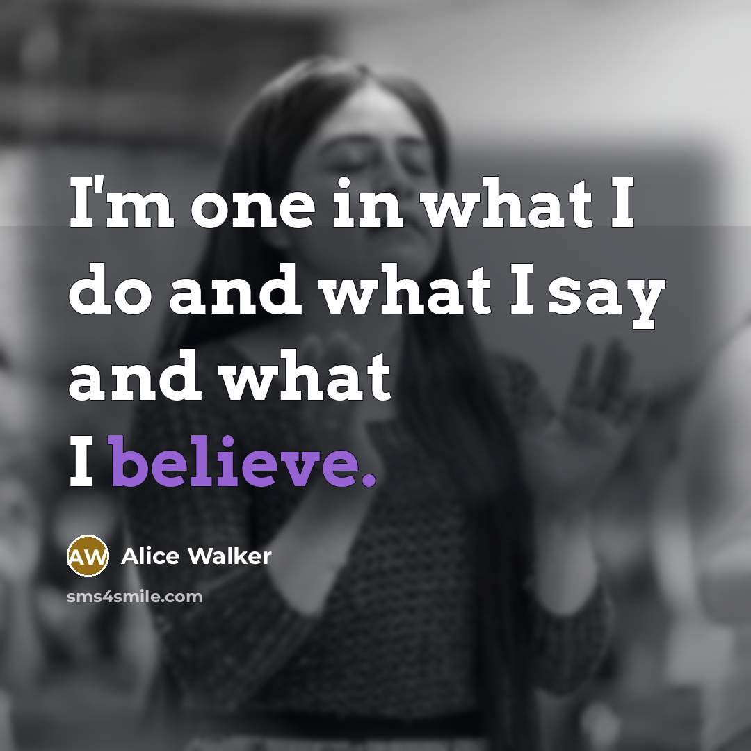 “I'm one in what I do and what I say…” quote by Alice Walker