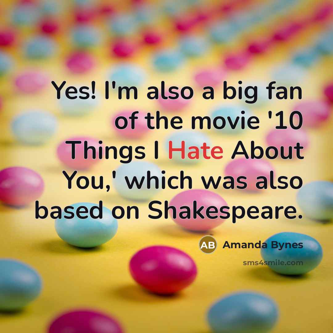 “Yes! I'm also a big fan of the movie '10…” quote by Amanda Bynes
