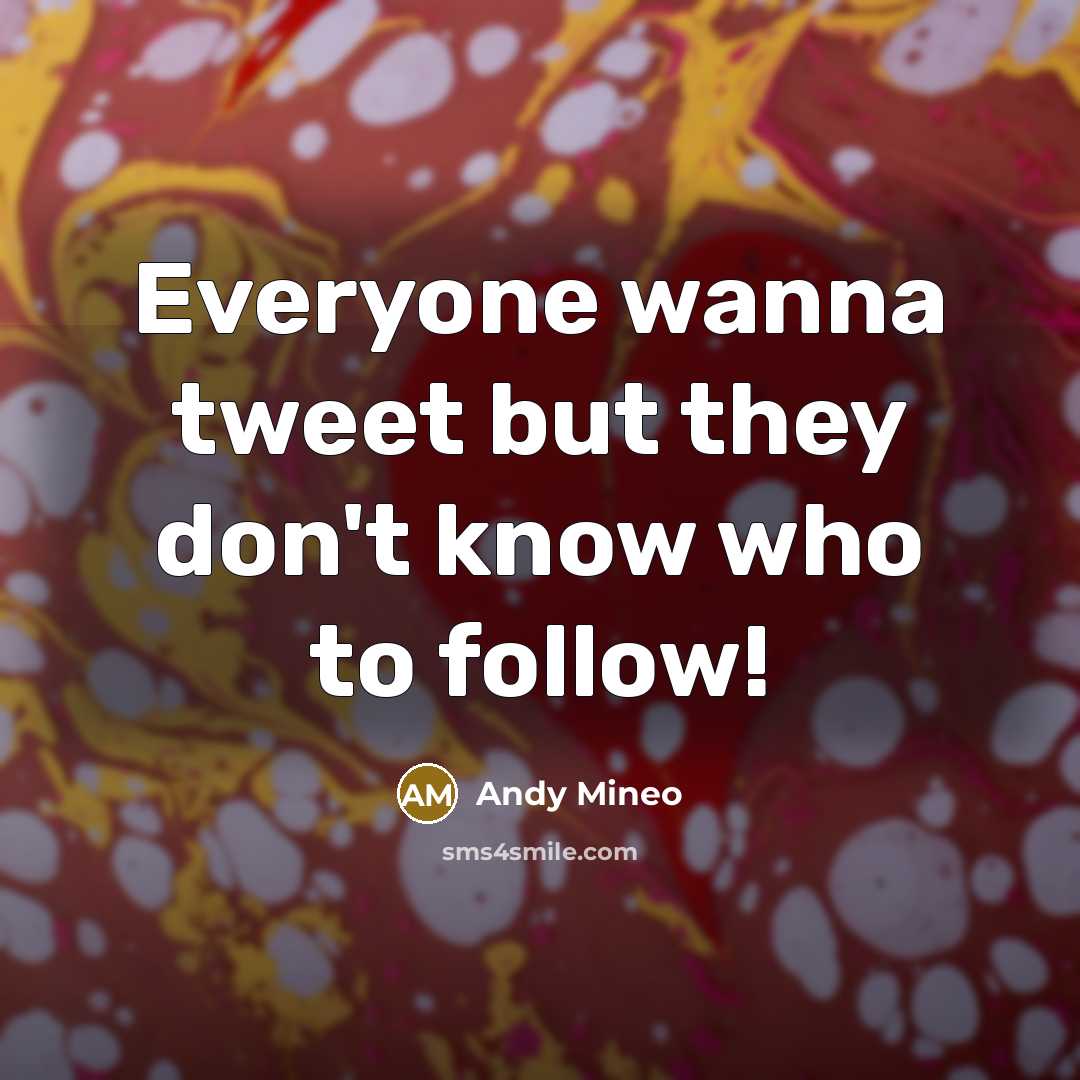 “Everyone wanna tweet but they don't know who to follow!…” quote by Andy Mineo