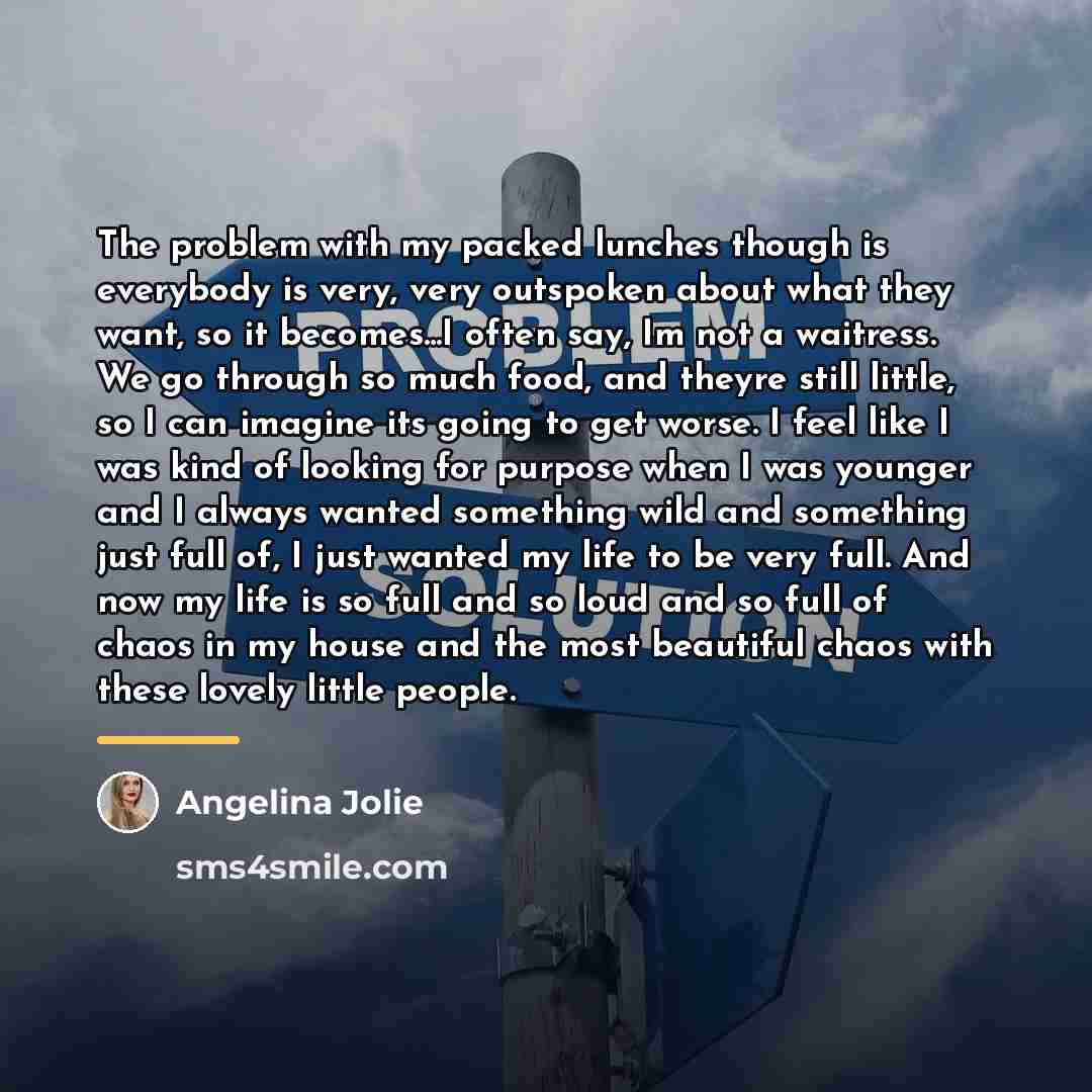 “The problem with my packed lunches though is everybody is…” quote by Angelina Jolie