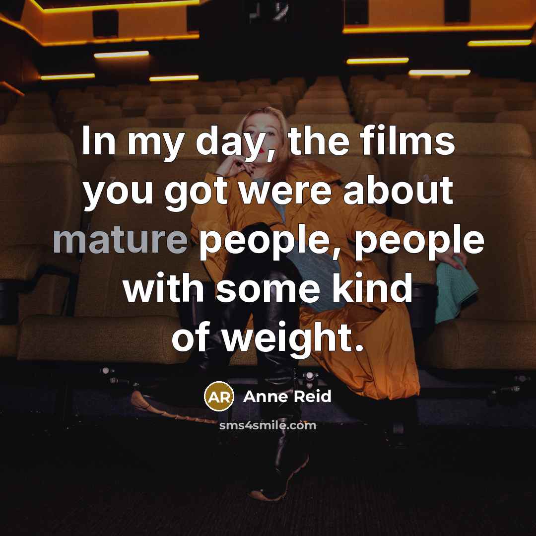 “In my day, the films you got were about mature…” quote by Anne Reid