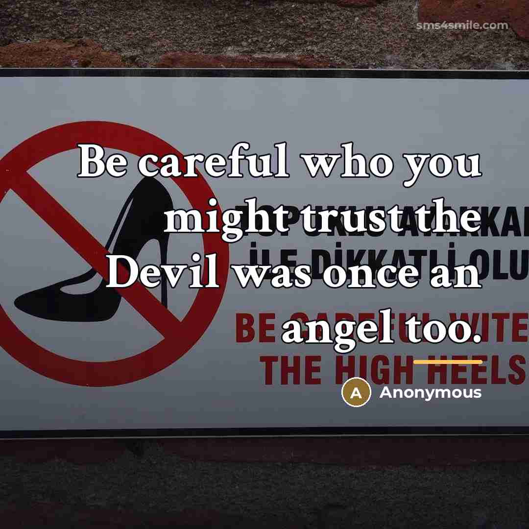 “Be careful who you might trust the Devil was once…” quote by Anonymous