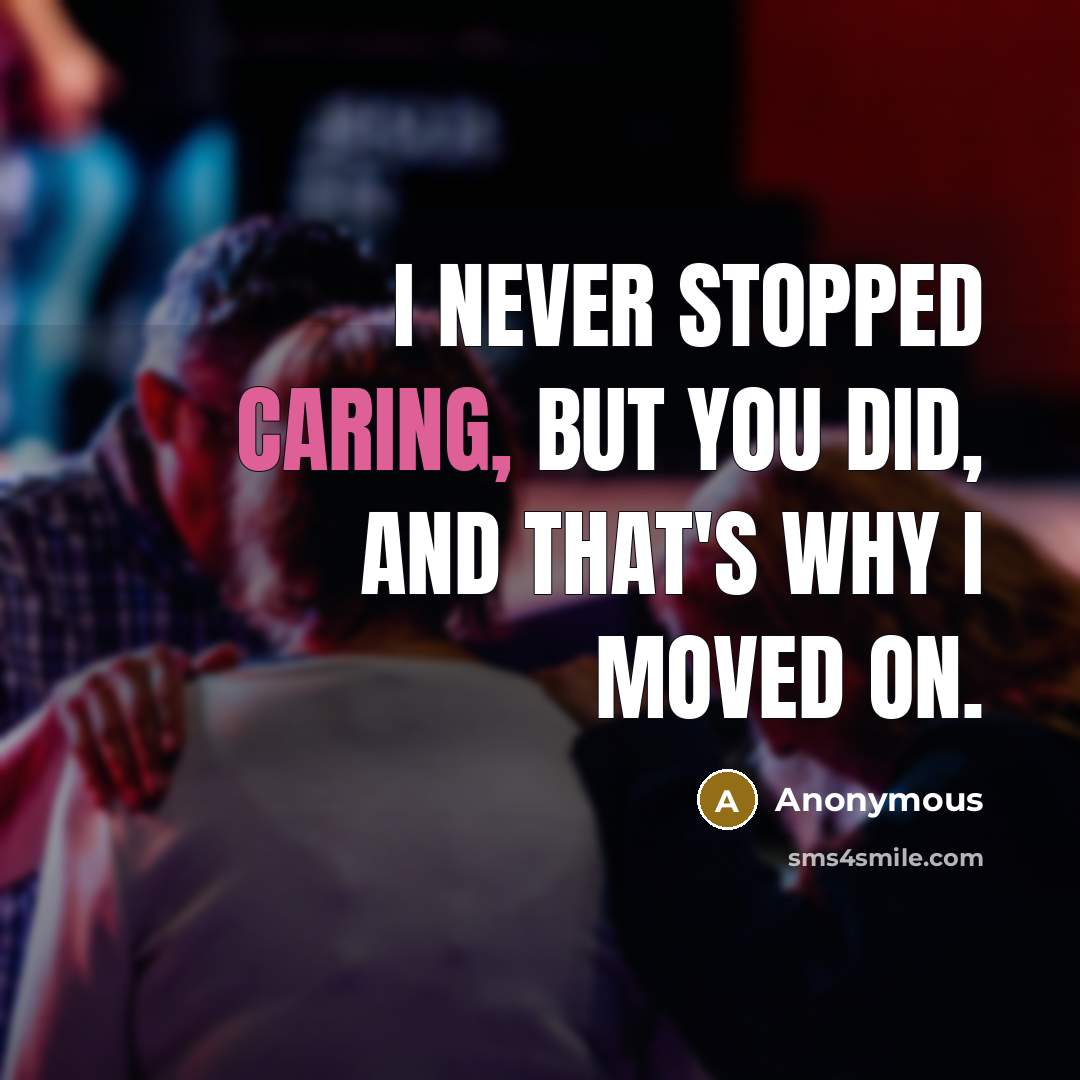 “I never stopped caring, but you did, and that's why…” quote by Anonymous