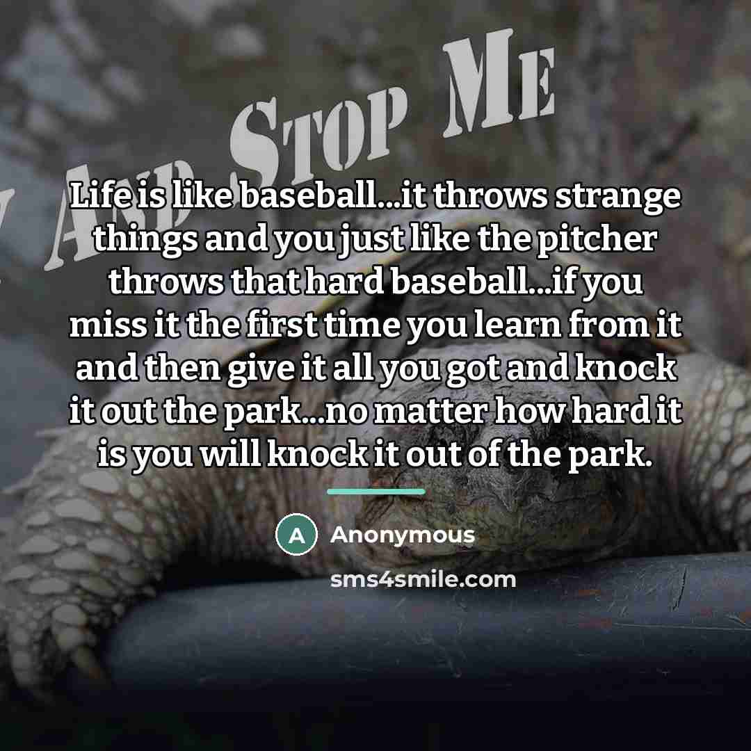 “Life is like baseball...it throws strange things and you just…” quote by Anonymous