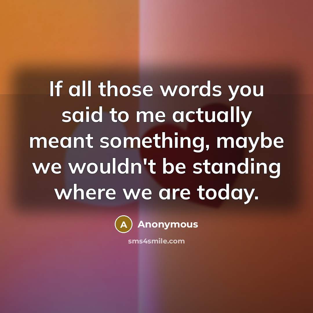 “If all those words you said to me actually meant…” quote by Anonymous