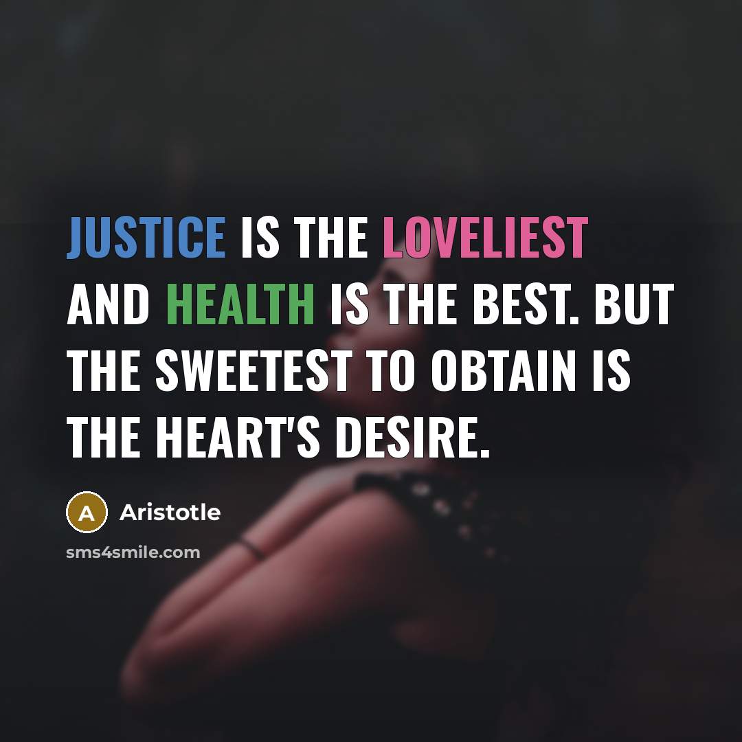 “Justice is the loveliest and health is the best. but…” quote by Aristotle