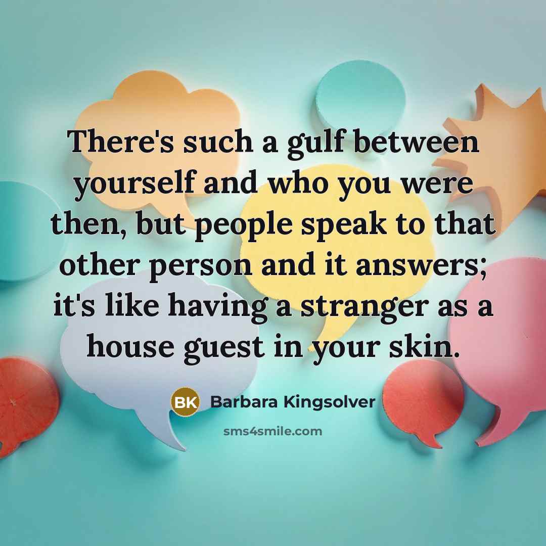 “There's such a gulf between yourself and who you were…” quote by Barbara Kingsolver