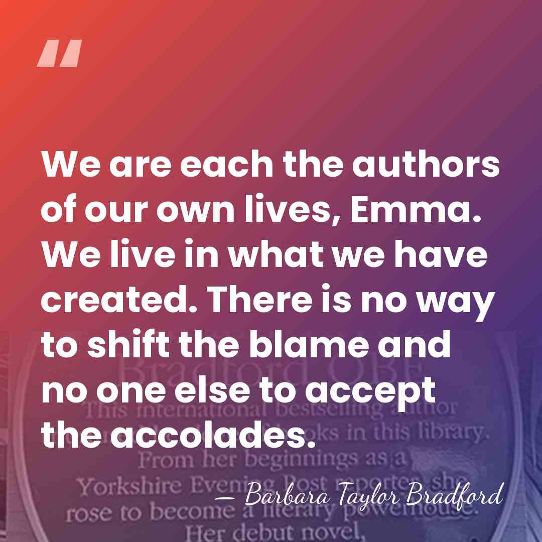 We are each the authors of our own lives, Emma. We live&hellip; - Barbara Taylor Bradford