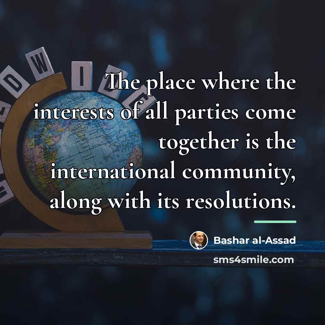 “The place where the interests of all parties come together…” quote by Bashar al-Assad