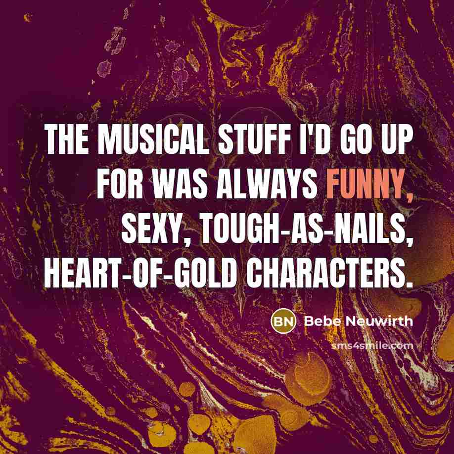 “The musical stuff I'd go up for was always funny,…” quote by Bebe Neuwirth
