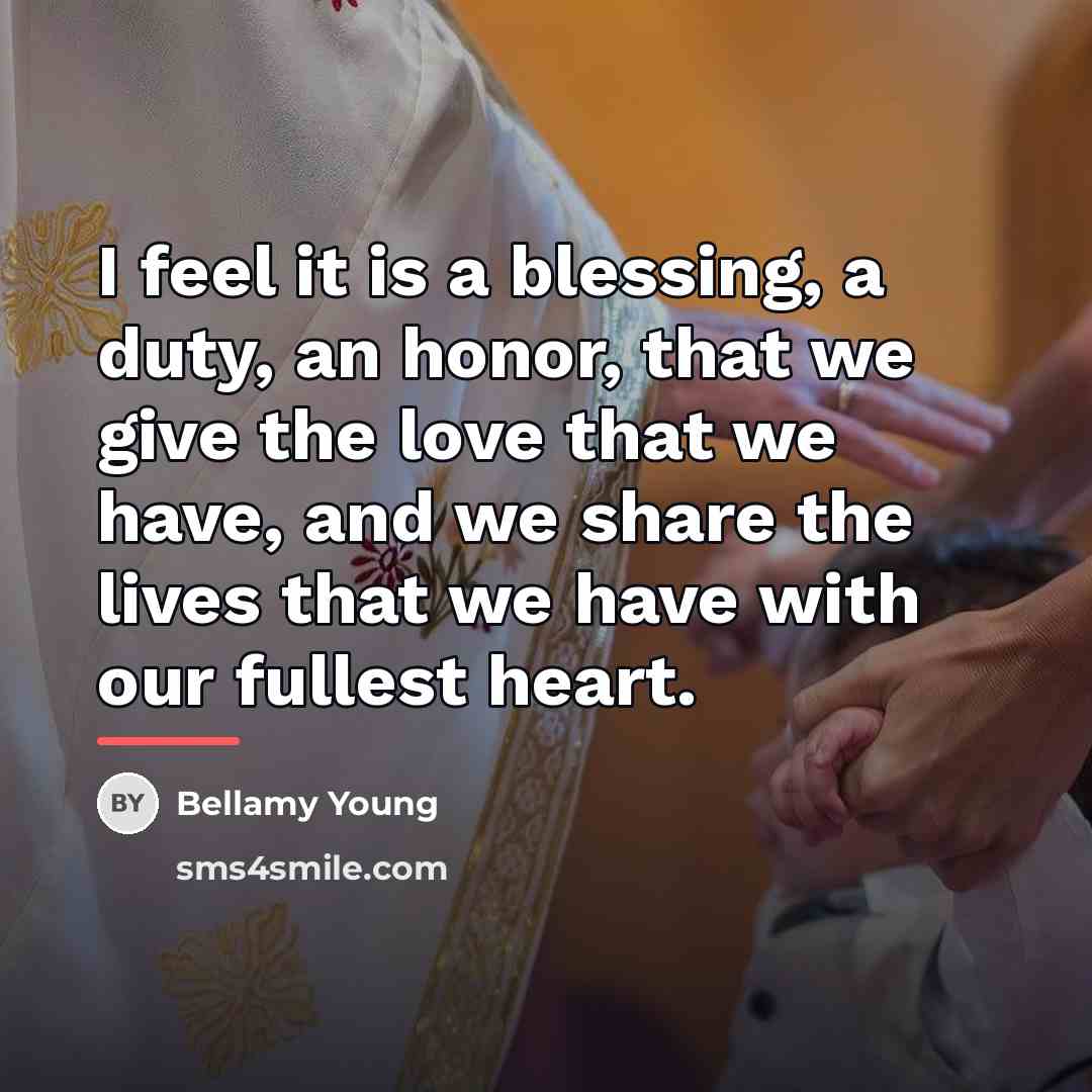 “I feel it is a blessing, a duty, an honor,…” quote by Bellamy Young