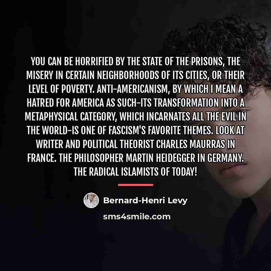 “You can be horrified by the state of the prisons,…” quote by Bernard-Henri Levy