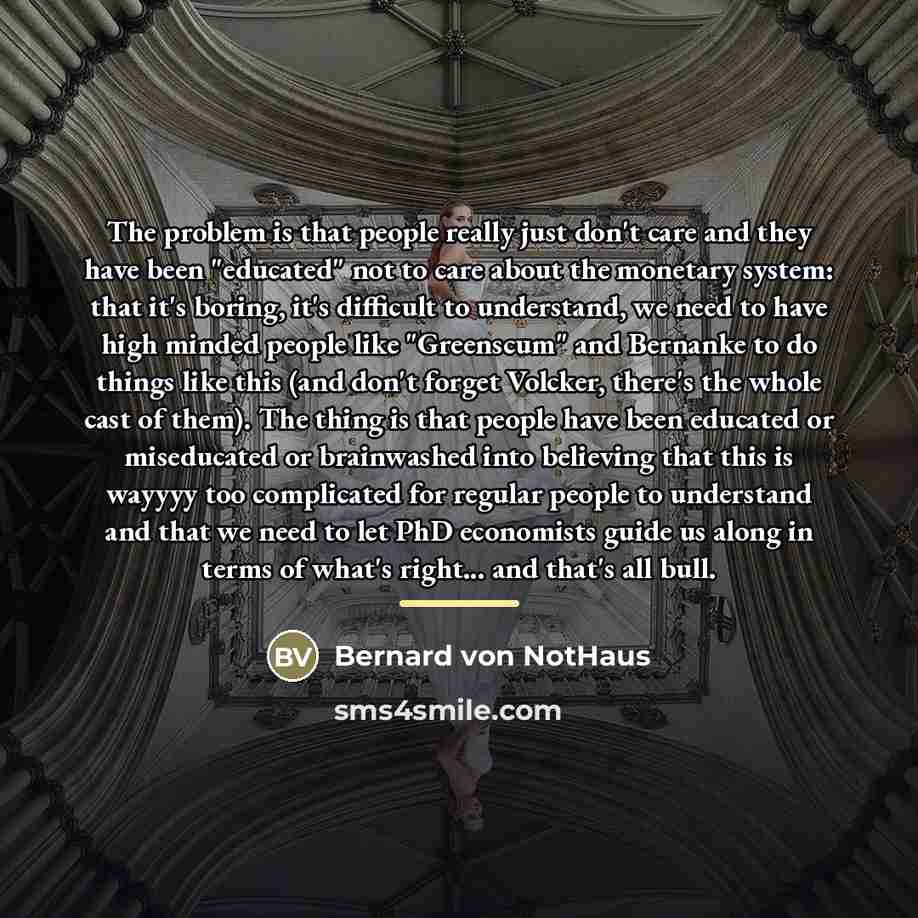 “The problem is that people really just don't care and…” quote by Bernard von NotHaus