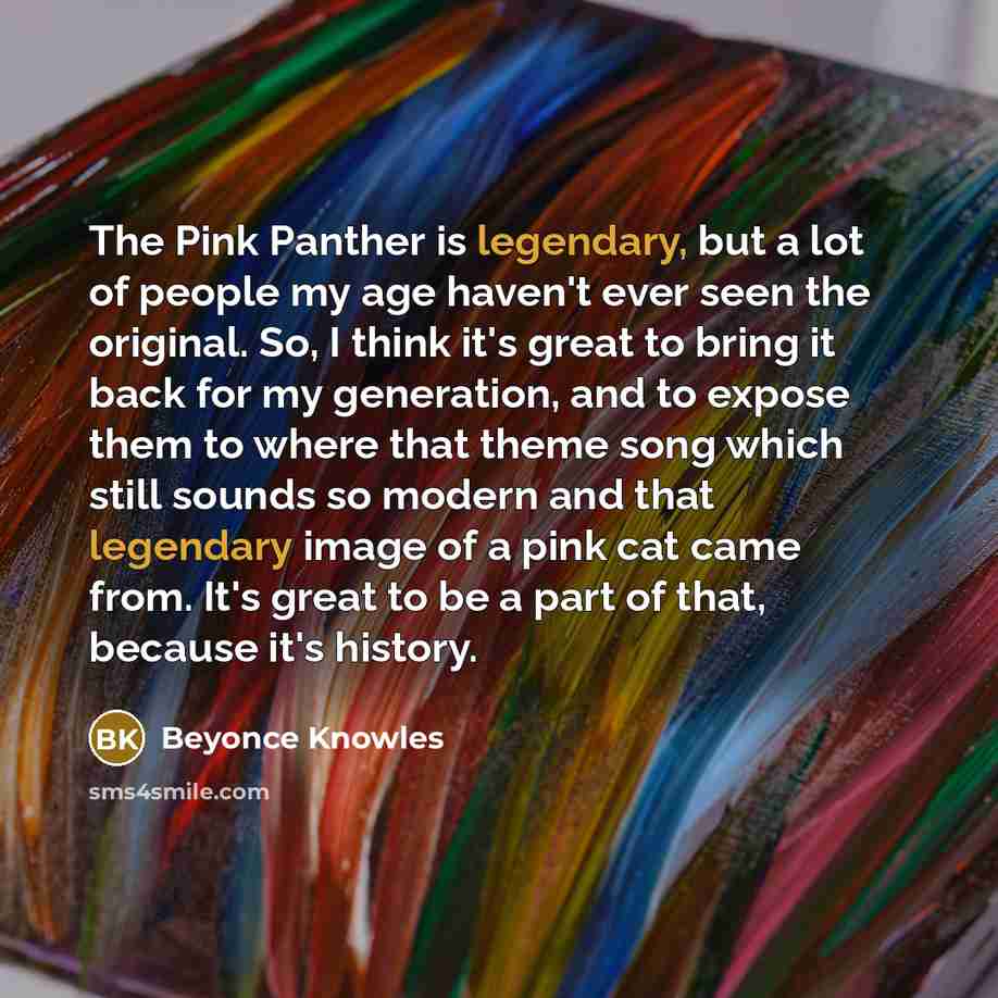 “The Pink Panther is legendary, but a lot of people…” quote by Beyonce Knowles