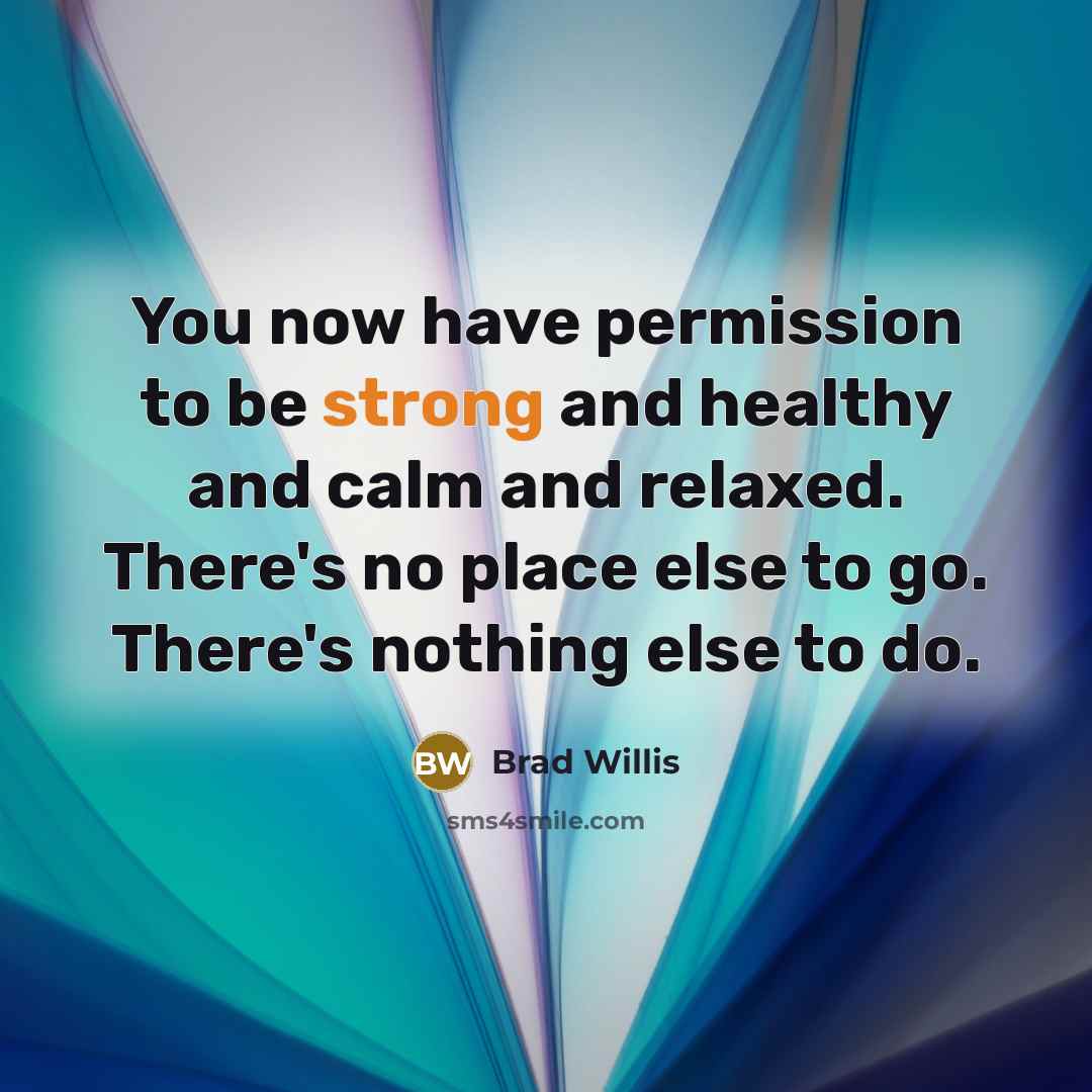 “You now have permission to be strong and healthy and…” quote by Brad Willis
