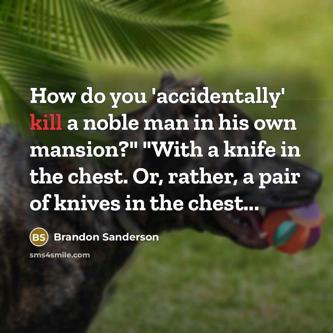 “How do you 'accidentally' kill a noble man in his…” quote by Brandon Sanderson