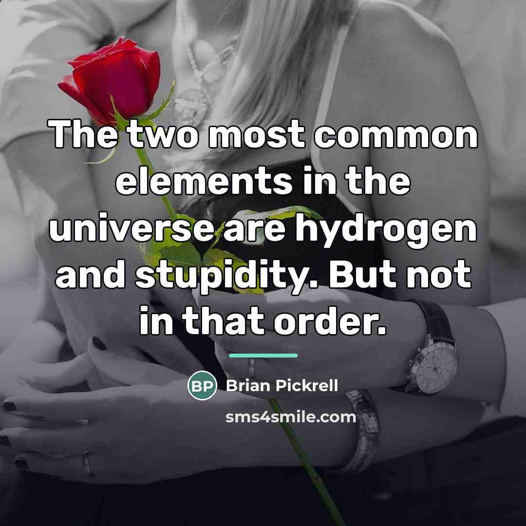 “The two most common elements in the universe are hydrogen…” quote by Brian Pickrell