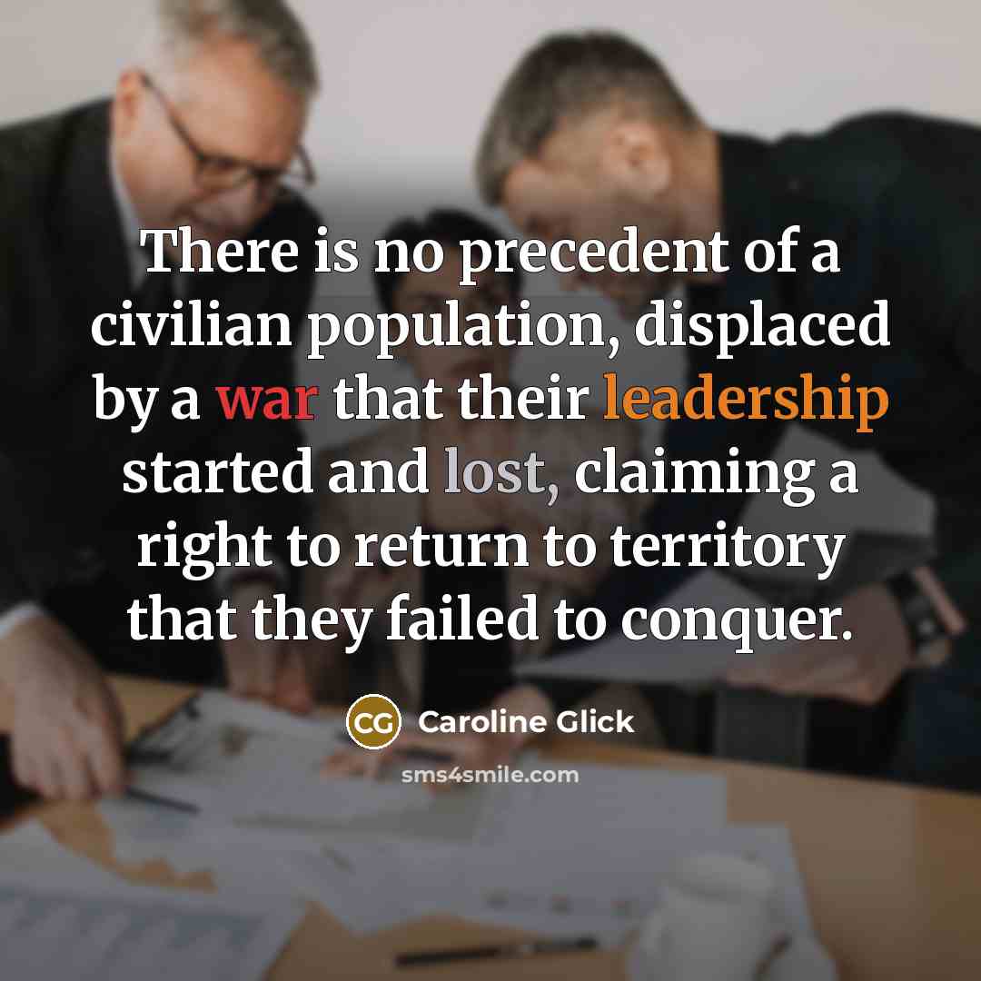“There is no precedent of a civilian population, displaced by…” quote by Caroline Glick