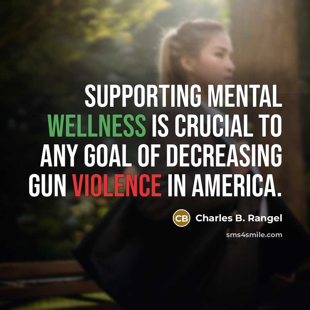 “Supporting mental wellness is crucial to any goal of decreasing…” quote by Charles B. Rangel