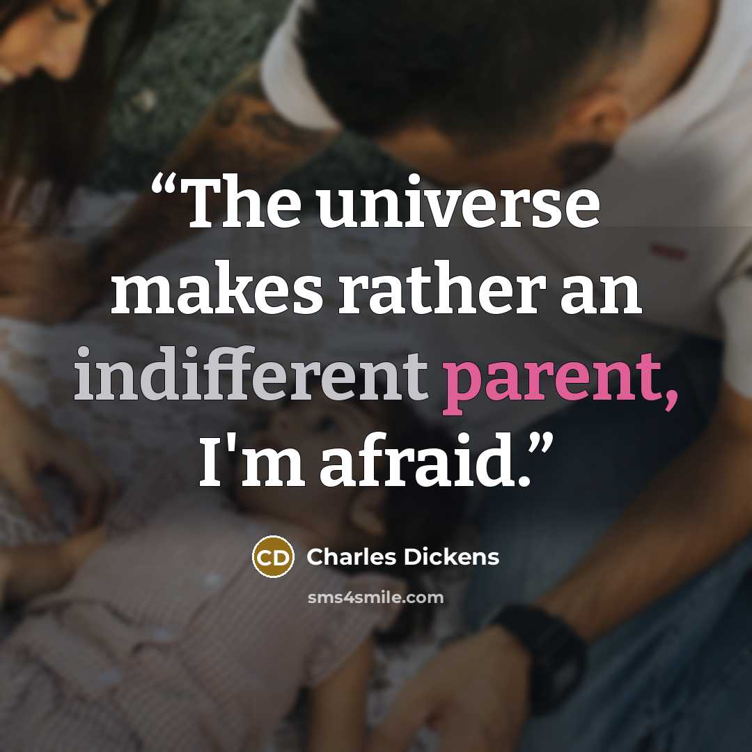 “The universe makes rather an indifferent parent, I'm afraid.” quote by Charles Dickens