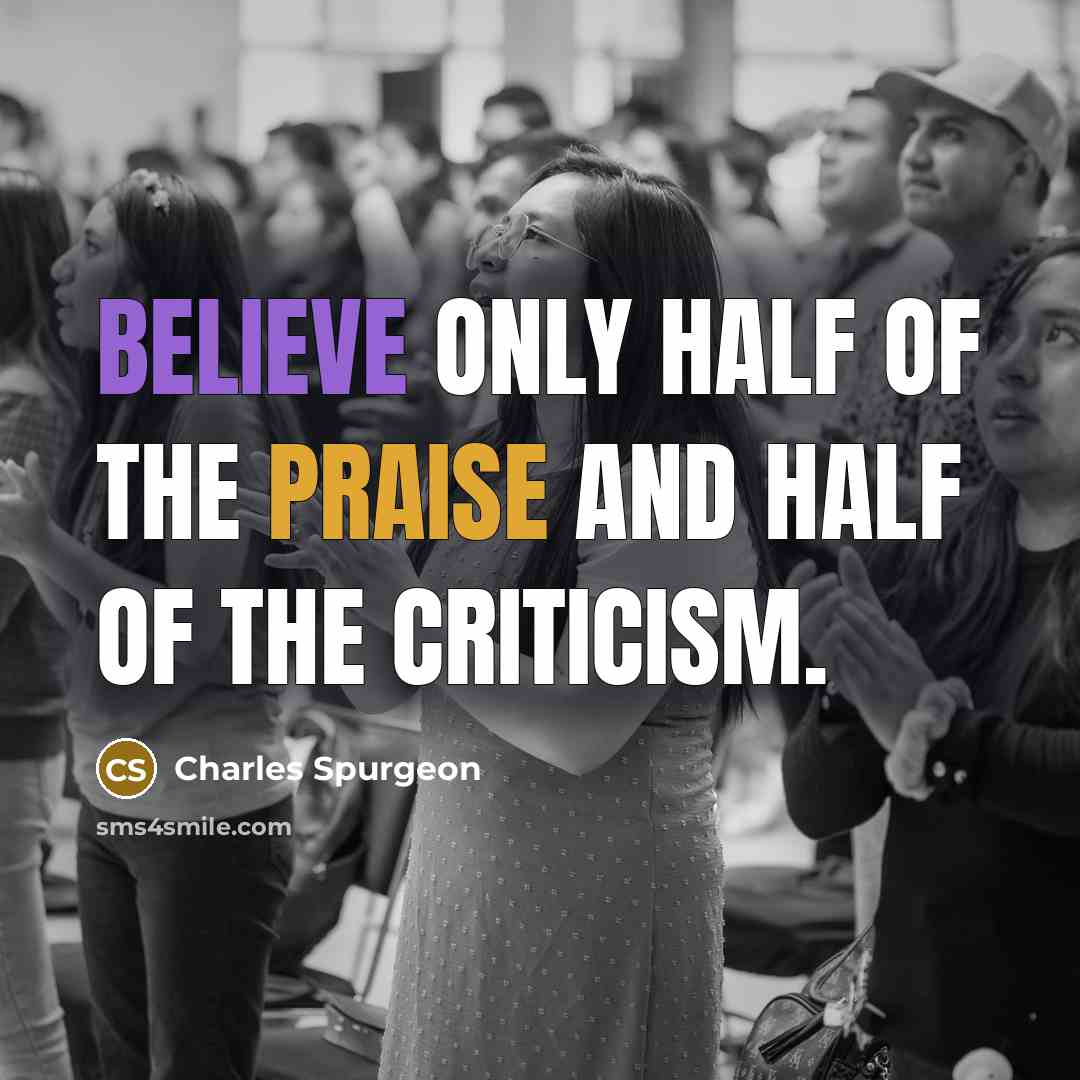 “Believe only half of the praise and half of the…” quote by Charles Spurgeon