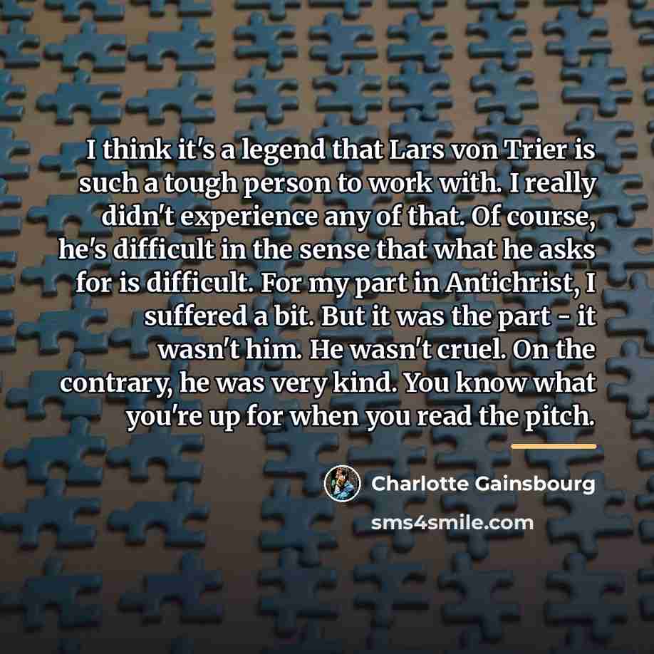 “I think it's a legend that Lars von Trier is…” quote by Charlotte Gainsbourg