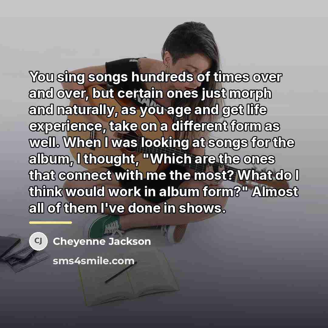 “You sing songs hundreds of times over and over, but…” quote by Cheyenne Jackson