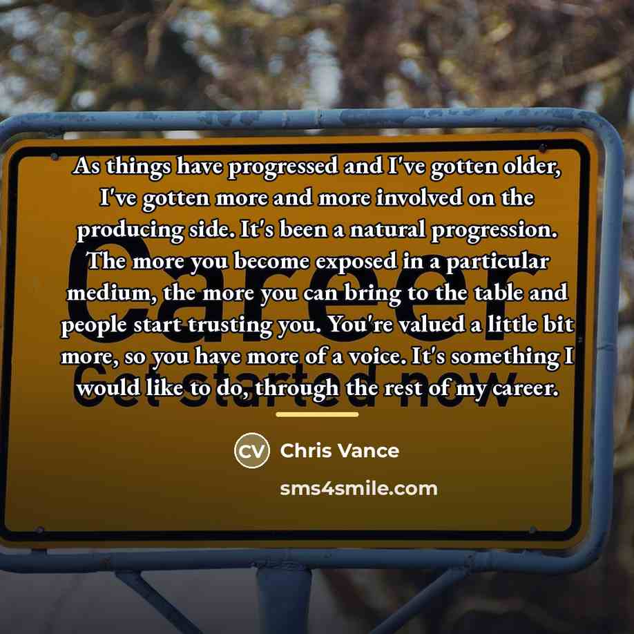 “As things have progressed and I've gotten older, I've gotten…” quote by Chris Vance