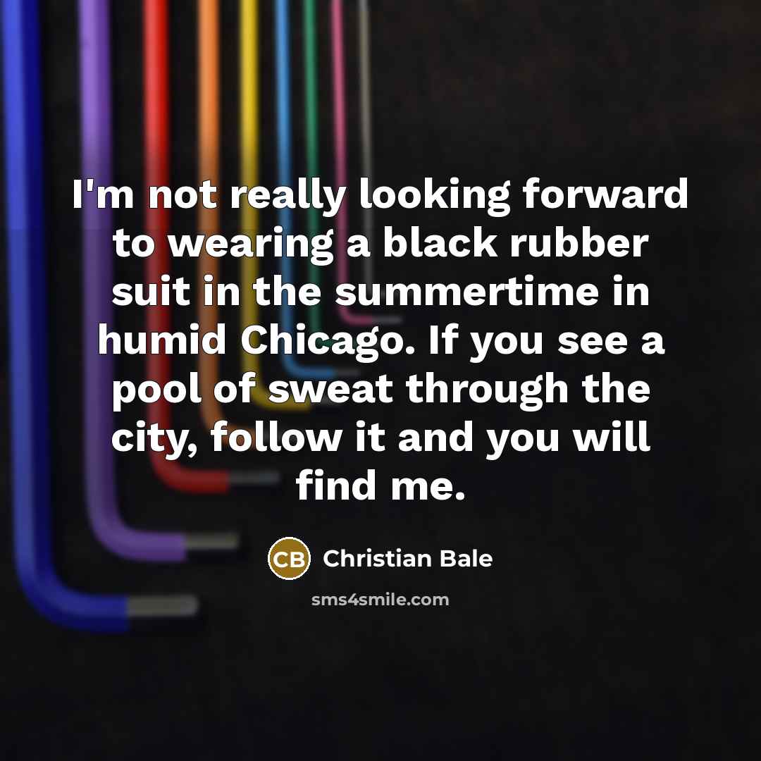 “I'm not really looking forward to wearing a black rubber…” quote by Christian Bale