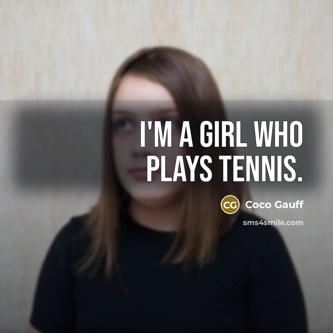 “I'm a girl who plays tennis.…” quote by Coco Gauff