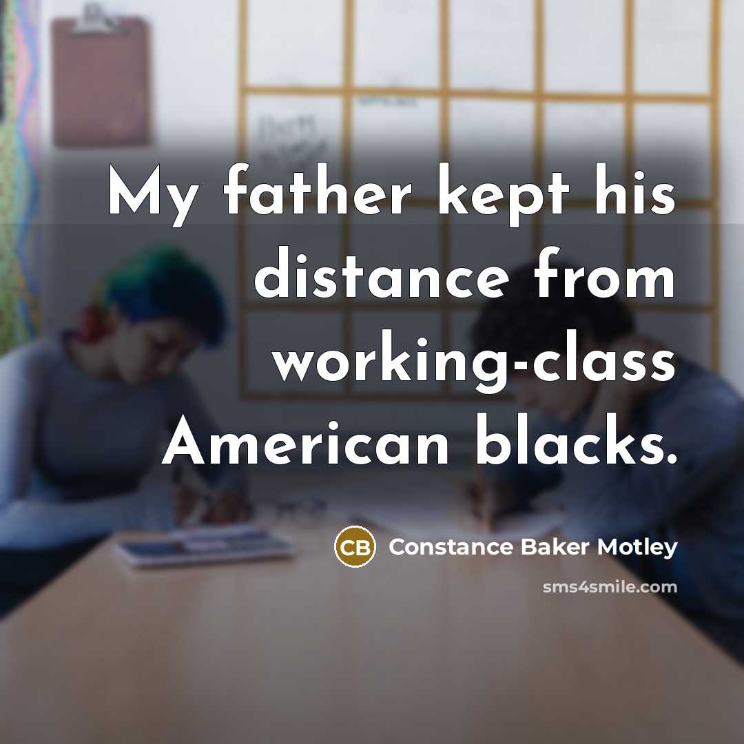“My father kept his distance from working-class American blacks.…” quote by Constance Baker Motley