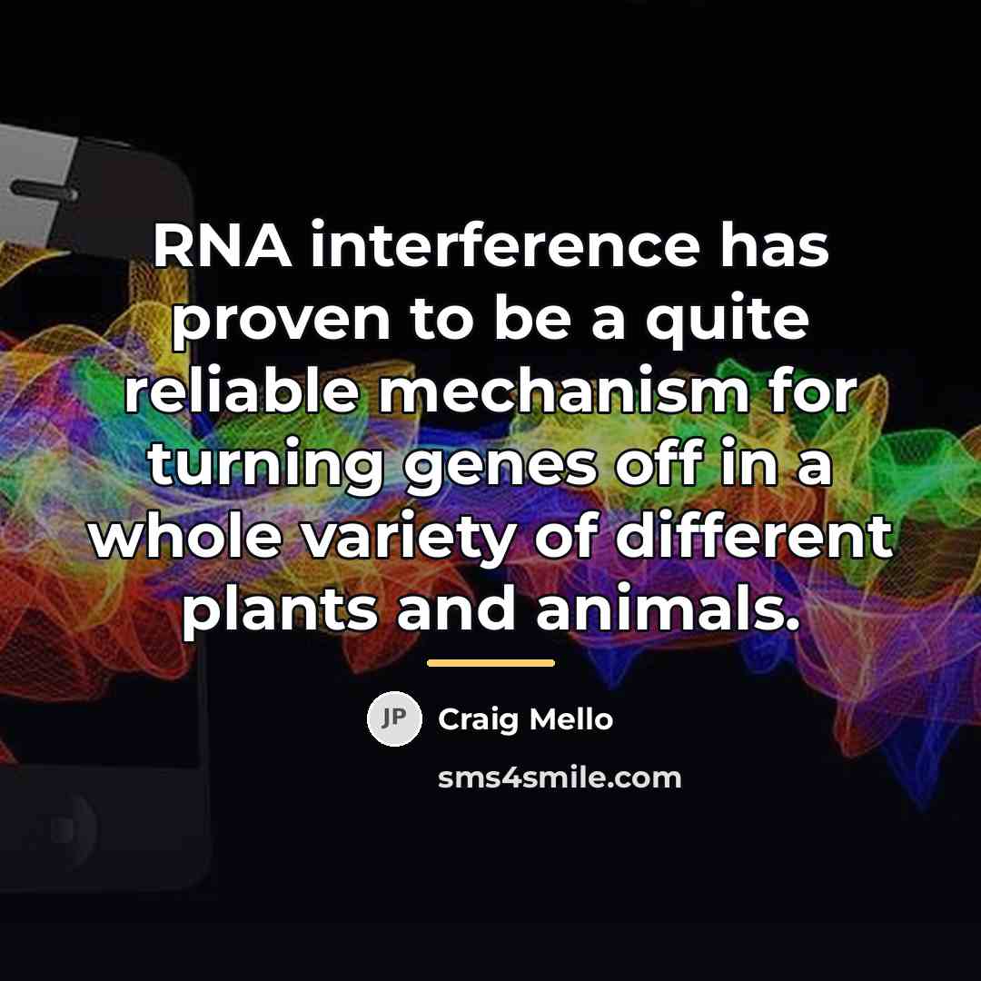 “RNA interference has proven to be a quite reliable mechanism…” quote by Craig Mello