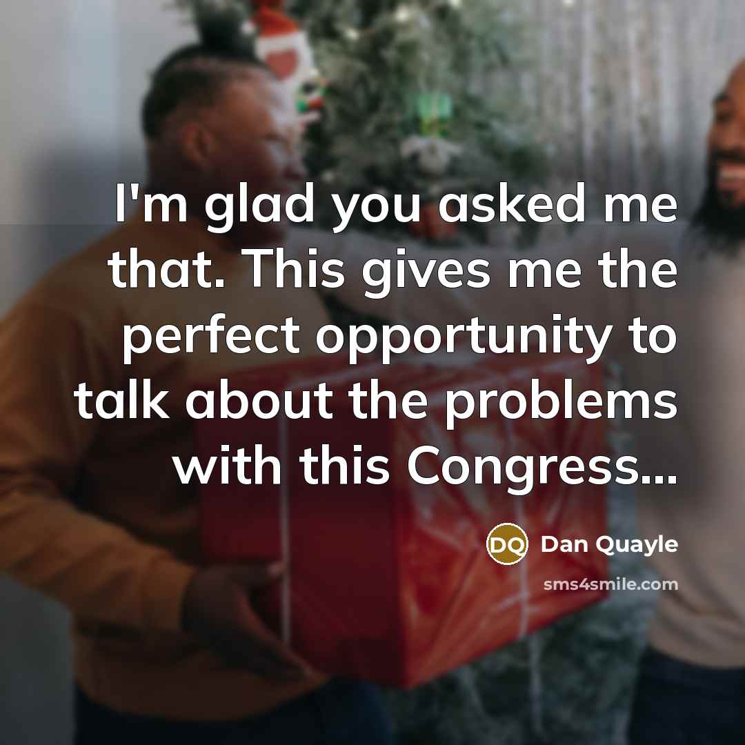 “I'm glad you asked me that. This gives me the…” quote by Dan Quayle