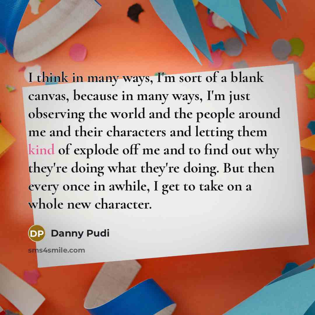 “I think in many ways, I'm sort of a blank…” quote by Danny Pudi