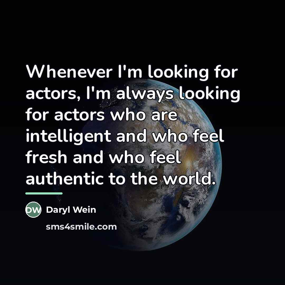 “Whenever I'm looking for actors, I'm always looking for actors…” quote by Daryl Wein