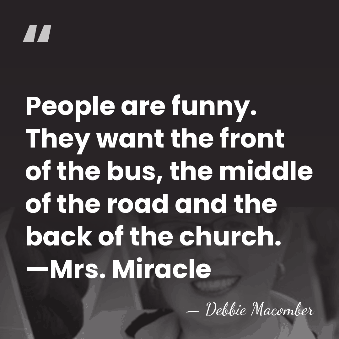 People are funny. They want the front of the bus, the middle&hellip; - Debbie Macomber