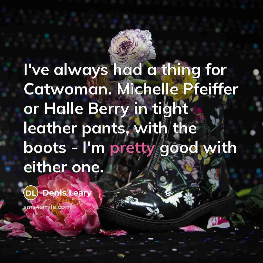 “I've always had a thing for Catwoman. Michelle Pfeiffer or…” quote by Denis Leary