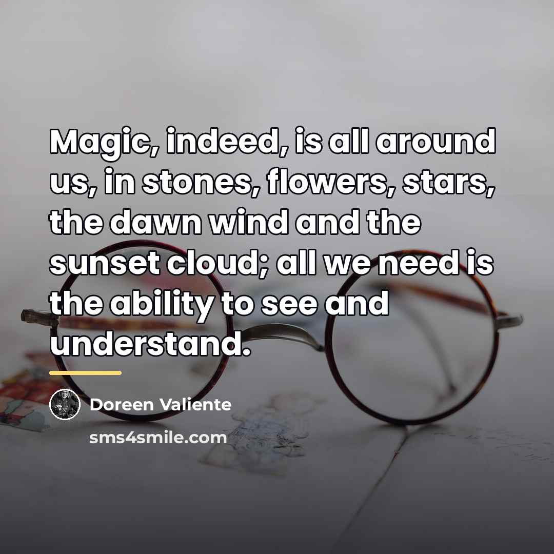 “Magic, indeed, is all around us, in stones, flowers, stars,…” quote by Doreen Valiente
