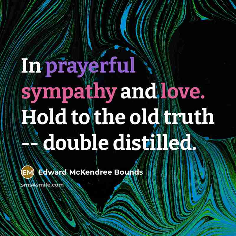 “In prayerful sympathy and love. Hold to the old truth…” quote by Edward McKendree Bounds
