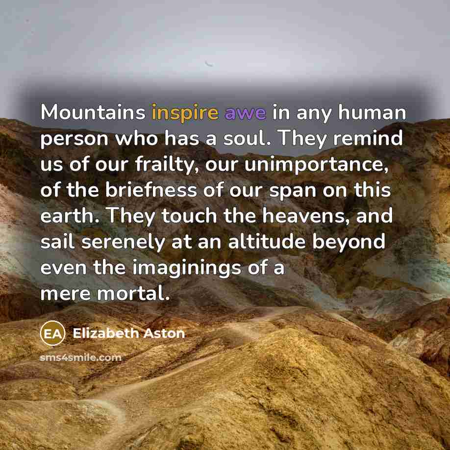 “Mountains inspire awe in any human person who has a…” quote by Elizabeth Aston