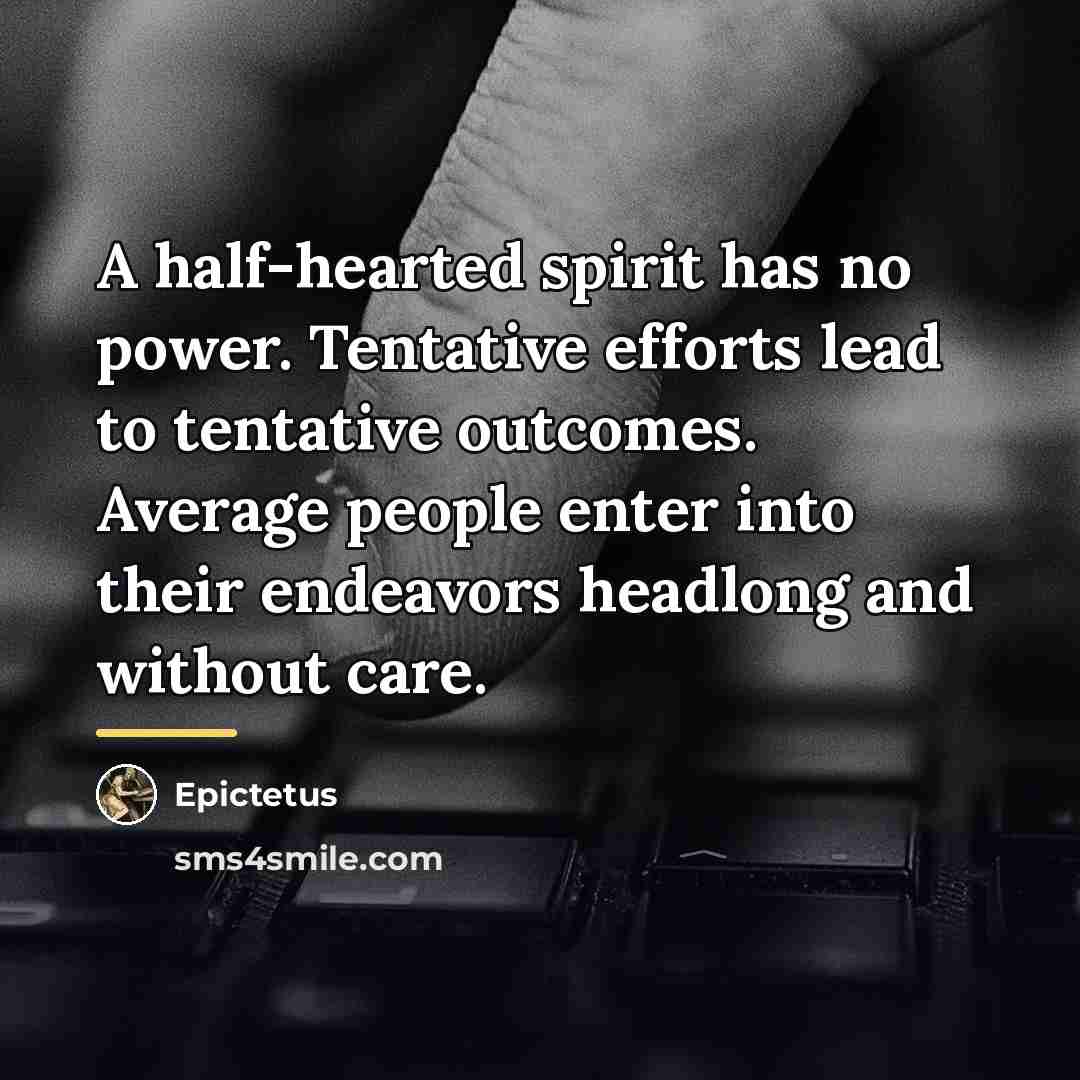“A half-hearted spirit has no power. Tentative efforts lead to…” quote by Epictetus