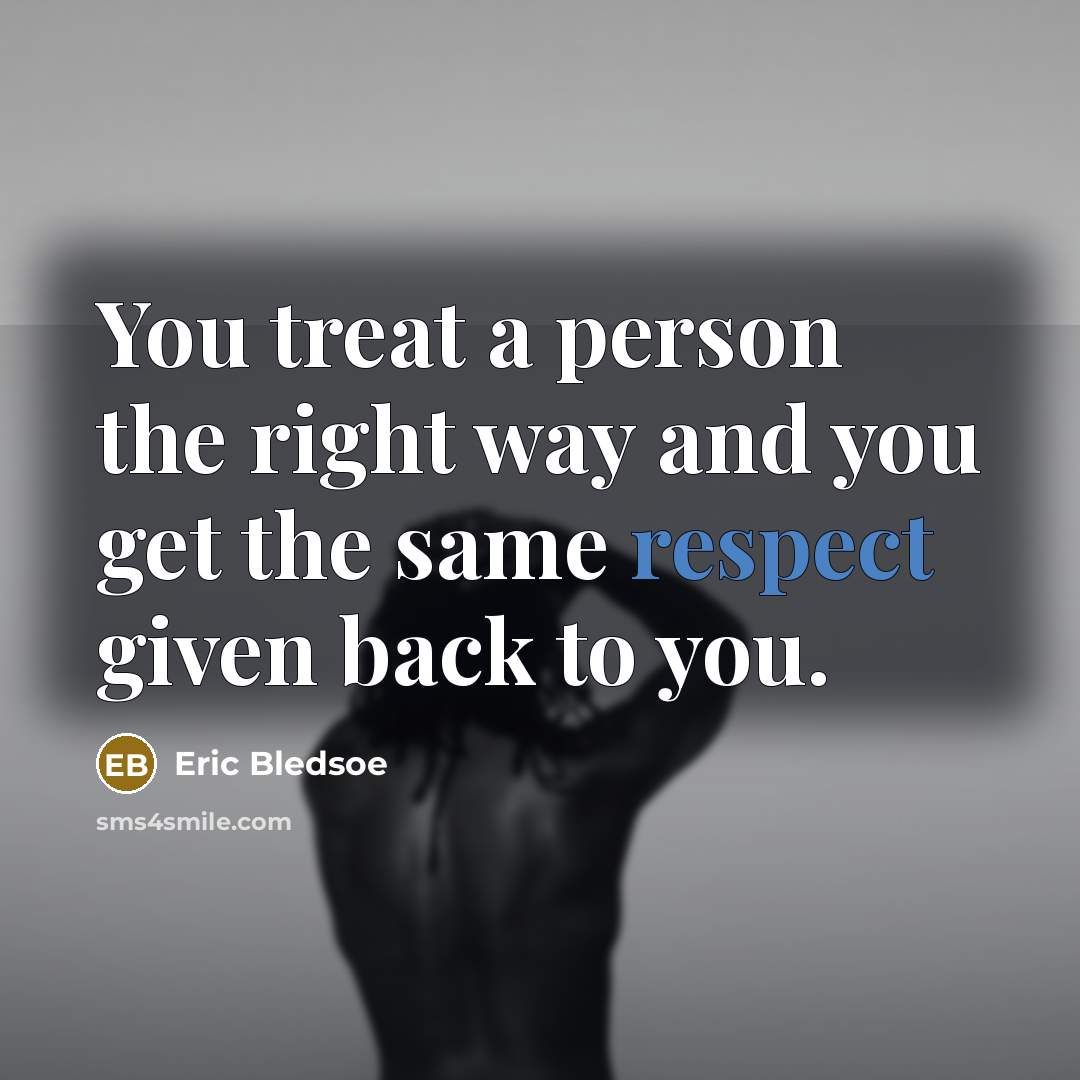 “You treat a person the right way and you get…” quote by Eric Bledsoe